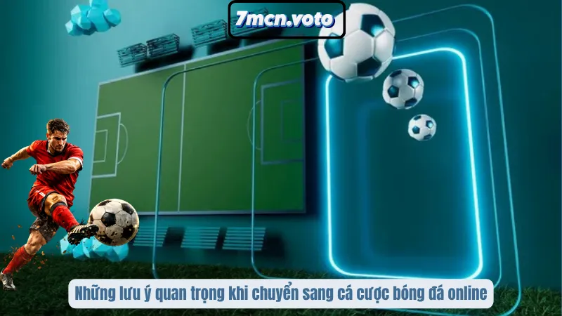 Cược Bóng Đá Online Vs Truyền Thống: Đâu Là Lựa Chọn Vàng? 4 Những lưu ý quan trọng khi chuyển sang cá cược bóng đá online